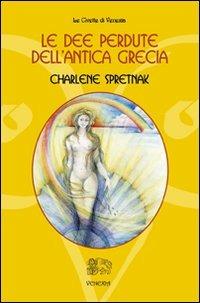 Le dee perdute dell'antica Grecia - Charlene Spretnak - copertina