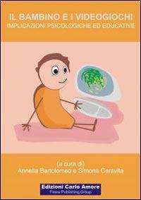 Il bambino e i videogiochi. Implicazioni psicologiche ed educative - copertina