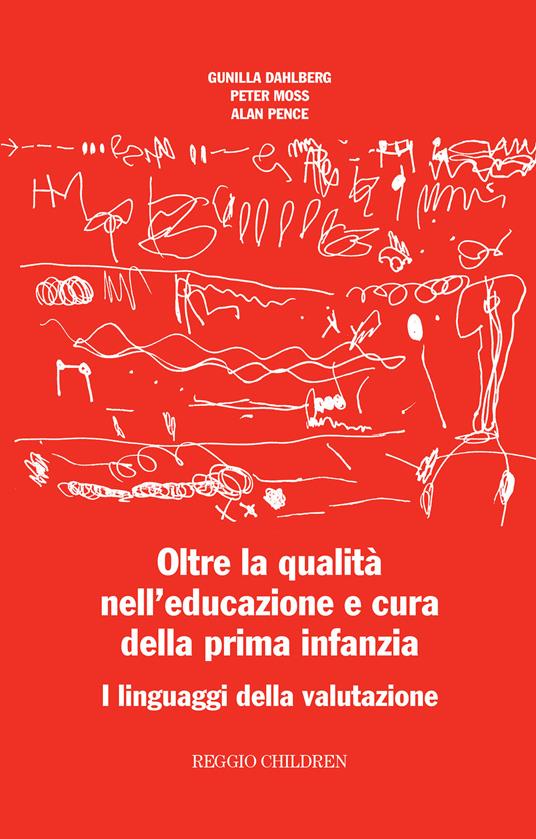 Oltre la qualità nell'educazione e cura della prima infanzia. I linguaggi della valutazione - Gunilla Dahlberg,Peter Moss,Alan Pence - copertina