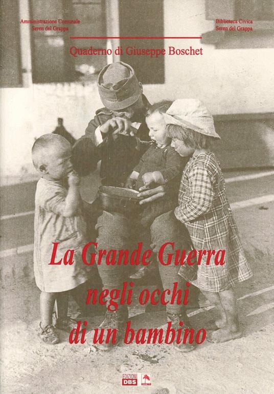 La grande guerra negli occhi di un bambino - Giuseppe Boschet - copertina