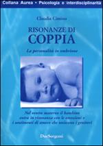 Risonanze di coppia. La personalità in embrione. Nel ventre materno il bambino entra in risonanza con le emozioni e i sentimenti d'amore che uniscono i genitori