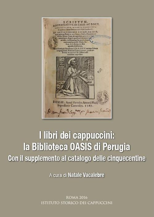 I libri dei cappuccini: la biblioteca OASIS di Perugia. Con il supplemento al catalogo delle cinquecentine. Atti dell'incontro di studio (Perugia, 16 aprile 2015) - copertina