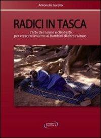 Radici in tasca. L'arte del suono e del gesto per crescere insieme ai bambini di altre culture - Antonella Garello - copertina