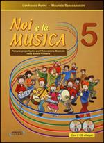 Noi e la musica. Percorsi propedeutici per l'insegnamento della musica nella scuola primaria. Con CD Audio. Vol. 5