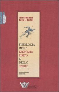 Fisiologia dell'esercizio fisico e dello sport - Jack H. Wilmore,David L. Costill - copertina