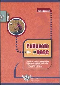 Pallavolo di base. Proposte per l'allenamento e l'insegnamento della pallavolo nella scuola media e nei settori giovanili - Ilario Bonandi - copertina