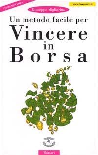 Un metodo facile per vincere in borsa - Giuseppe Migliorino - copertina