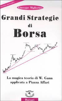 Grandi strategie di borsa. La magica teoria di W. Gann applicata a piazza Affari - Giuseppe Migliorino - copertina