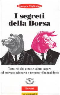 I segreti della borsa. Tutto ciò che avreste voluto sapere sul mercato azionario e nessuno vi ha mai detto - Giuseppe Migliorino - copertina