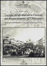 Luoghi di spettacolo a Firenze dal Rinascimento all'Ottocento. Itinerario di divertimento e festa fra teatri e spazi urbani