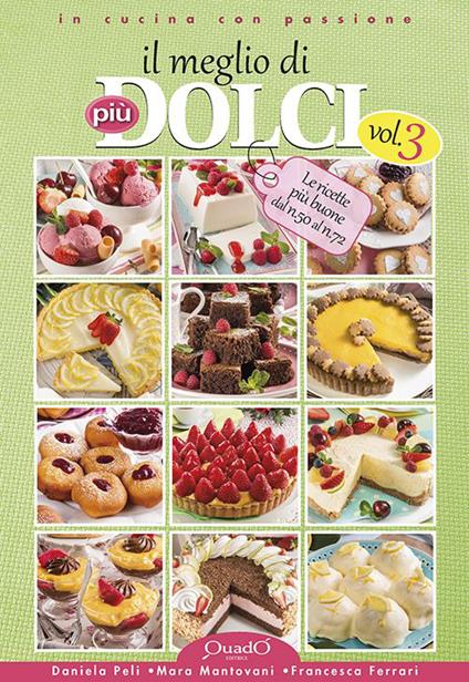 Il meglio di più dolci. Vol. 3 - Daniela Peli,Mara Mantovani,Francesca Ferrari - copertina