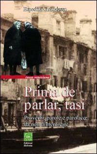 Prima de parlar, tasi. Proverbi, parole e parolacce da non dimenticare - Espedita Grandesso - copertina