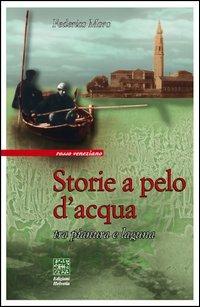 Storie a pelo d'acqua. Tra pianura e laguna - Federico Moro - copertina