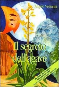 Il segreto dell'agave. Dal crinale delle Dolomiti alla savana del Kenya. Storia di vita vissuta di un chirurgo senza frontiere - Angelo Vetturini - copertina