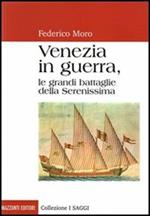 Venezia in guerra. Le grandi battaglie della Serenissima