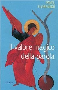 Il valore magico della parola - Pavel Aleksandrovic Florenskij - copertina