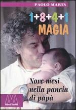 Uno+otto+quattro+uno. Magia. Nove mesi nella pancia di papà