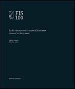 FIS 100. La Federazione italiana scherma compie 100 anni. Vol. 1: 1909-1940.