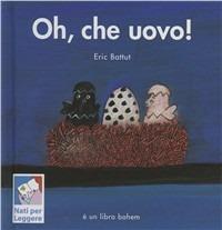 Oh, che uovo! Ediz. speciale per «Nati per leggere» - Éric Battut - copertina