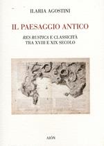 Il paesaggio antico. Res rustica e classicità tra XVIII e XIX secolo