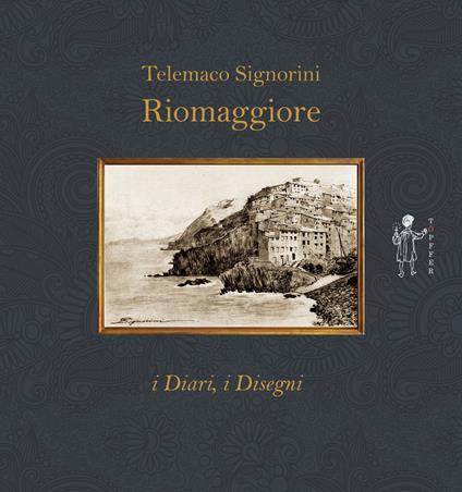 Riomaggiore. I diari, i disegni - Telemaco Signorini - copertina