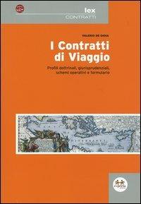 I contratti di viaggio. Profili dottrinali, giurisprudenziali, schemi operativi e formulario - Valerio De Gioia - copertina