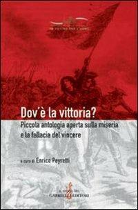 Dov'è la vittoria? Piccola antologia aperta sulla miseria e la fallacia del vincere - Enrico Peyretti - copertina