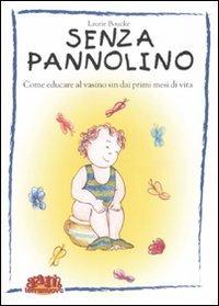  Senza pannolino. Come educare al vasino sin dai primi mesi di vita -  Laurie Boucke - copertina