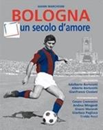 Bologna, un secolo d'amore. Ediz. illustrata