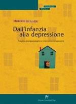 Dall'infanzia alla depressione. Tragitto psicopatologico e intervento terapeutico