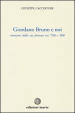 Giordano Bruno e noi. Momenti della sua fortuna tra '700 e '900