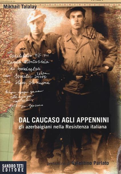 Dal Caucaso agli Appennini. Gli azerbaigiani nella resistenza italiana - Michail Talalay - copertina