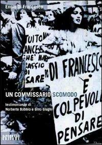 Un commissario scomodo. Testimonianze di Norberto Bobbio e Gino Giugni - Ennio Di Francesco - copertina