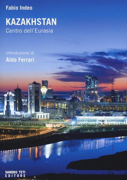 Kazakhstan. Centro dell'Eurasia - Fabio Indeo - copertina