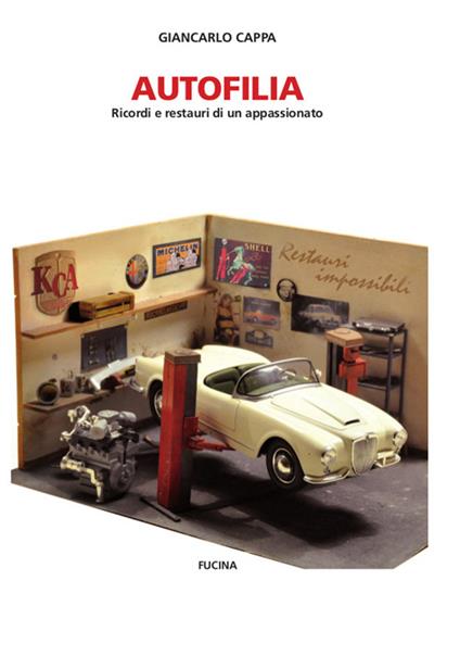 Autofilia. Ricordi e restauri di un appassionato - Giancarlo Cappa - copertina