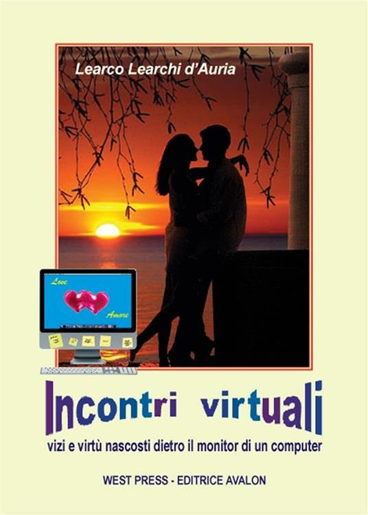 Incontri virtuali. Vizi e virtù nascosti dietro il monitor di un computer - Learco Learchi D'Auria - ebook