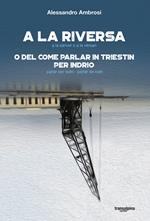 A la riversa. A la sàriver o a la vèrsari. O del come parlar in triestin per indrio. Parlar per iodri-parlar de iodri