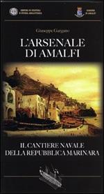 L' Arsenale di Amalfi. Il cantiere della Repubblica Marinara