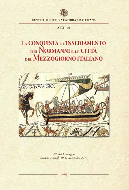 La conquista e l'insediamento dei Normanni e le città del Mezzogiorno italiano. Atti del Convegno Internazionale di studi, Salerno-Amalfi, 10-11 novembre 2017 - copertina