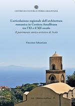 L' articolazione regionale dell'architettura romanica in Costiera Amalfitana tra l'XI e il XII secolo. Il patrimonio storico-artistico di Scala