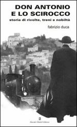 Don Antonio e lo scirocco. Storia di rivolte, treni e nobiltà