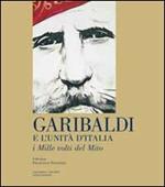 Garibaldi e l'unità d'Italia. I mille volti del mito