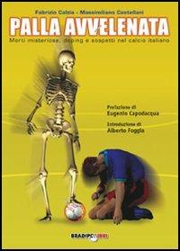 Palla avvelenata. Morti misteriose, doping e sospetti nel calcio italiano - Fabrizio Càlzia,Massimiliano Castellani - copertina