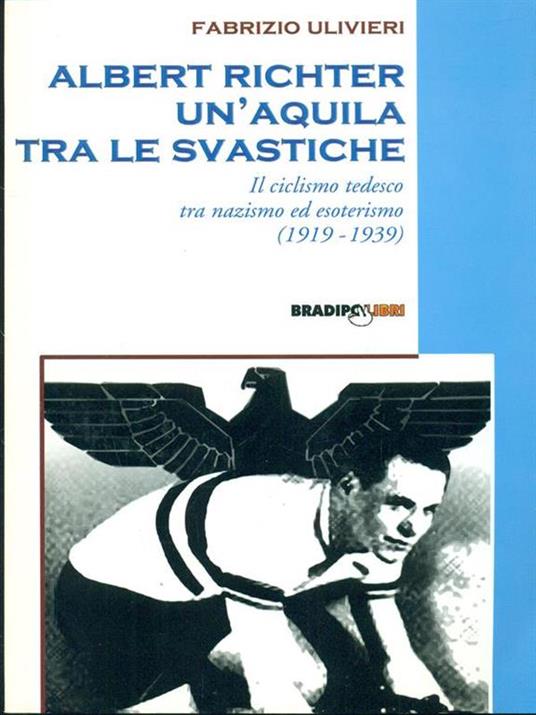 Albert Richter. Un'aquila tra le svastiche. Il ciclismo tedesco fra nazismo ed esoterismo (1919-1939) - Fabrizio Ulivieri - copertina