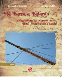 Ra barca a Baiardo. Viaggio intorno ad un amore proibito. Legno, amore, sangue e danza. Ediz. illustrata - Alessandro Giacobbe,Angelo Giudici - copertina