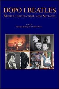 Dopo i Beatles. Musica e società negli anni Settanta - Umberto Buldrighini,Gianni Oliva - copertina