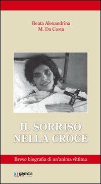 Il sorriso nella croce. Biografia di un'anima vittima - Alexandrina M. Da Costa - copertina