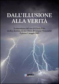 Dall'illusione alla verità. Testimonianza dal vivo di Gloria Polo, medico dentista, in una chiesa di Caracas (Venezuela), il giorno 5 maggio 2005 - copertina