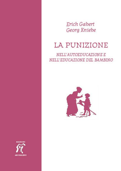 La punizione. Nell'autoeducazione e nell'educazione del bambino - Erich Gabert,Georg Kniebe - copertina