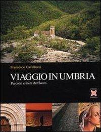 Viaggio in Umbria. Percorsi e mete del Sacro - Francesco Cavallucci - copertina